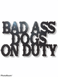 Bad Ass Dogs on Duty